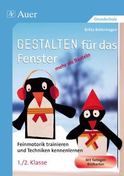 Gestalten für das Fenster - mehr als Basteln: Feinmotorik trainieren und Techniken kennenlernen (1. und 2. Klasse)