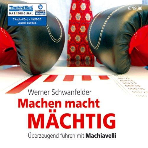 Machen macht mächtig: Überzeugend führen mit Machiavelli