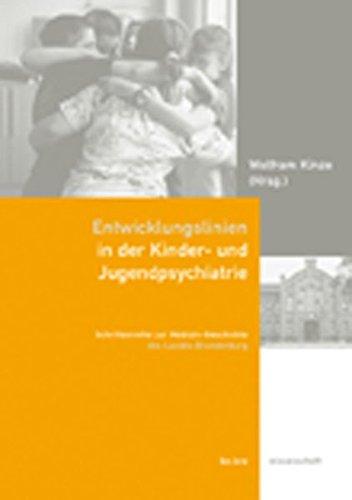 Entwicklungslinien in der Kinder- und Jugendpsychiatrie (Schriftenreihe zur Medizin-Geschichte des Landes Brandenburg)