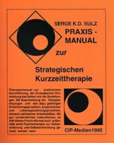 Praxis-Manual zur Strategischen Kurzzeittherapie- Strategische Entwicklung des Selbst und der Beziehungen