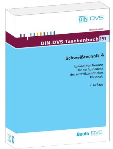 Schweißtechnik 4 - Auswahl von Normen für die Ausbildung des schweißtechnischen Personals: DIN-DVS-Taschenbuch 191