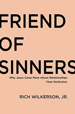 Friend of Sinners: Why Jesus Cares More About Relationship Than Perfection