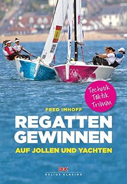 Regatten gewinnen auf Jollen und Yachten: Technik, Taktik, Trimmen