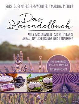 Das Lavendelbuch: Alles Wissenswerte zur Heilpflanze, Anbau, Naturheilkunde und Ernährung