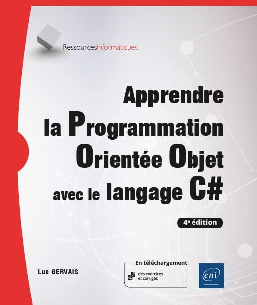 Apprendre la programmation orientée objet avec le langage C# : avec exercices pratiques et corrigés