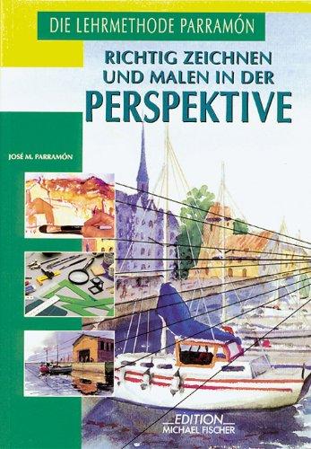 Richtig Zeichnen und Malen in der Perspektive: Historische Entwicklung, Grundlagen der Perspektive, Untersuchung der Grundformen, Einteilung von ... Gestalten und Schatten in der Perspektive