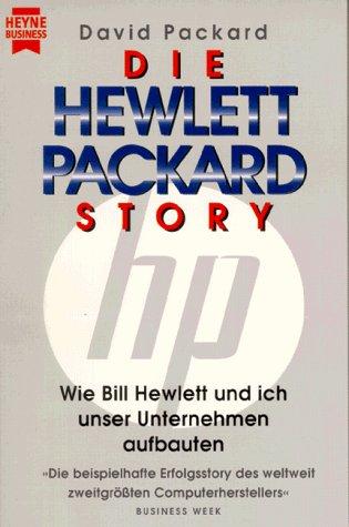 Die Hewlett- Packard- Story. Wie Bill Hewlett und ich unser Unternehmen aufbauten.