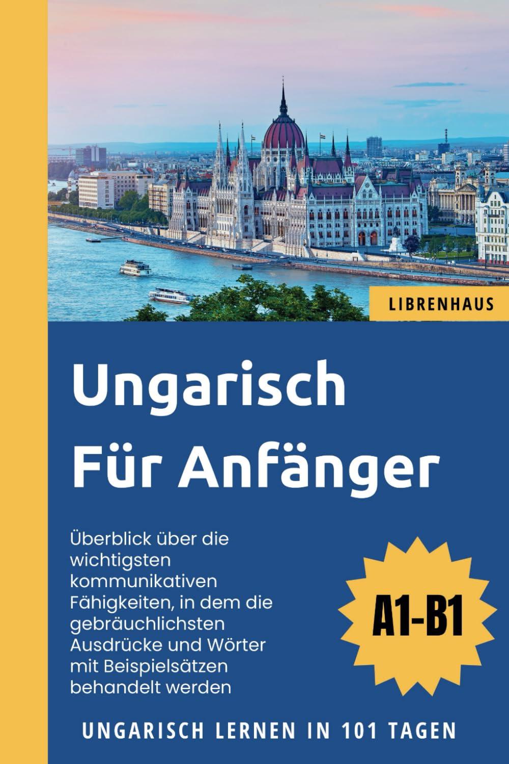 Ungarisch für Anfänger: Ungarisch Lernen in 101 Tagen (A1-B1)