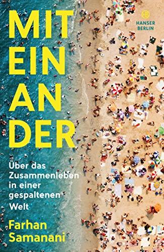 Miteinander: Über das Zusammenleben in einer gespaltenen Welt