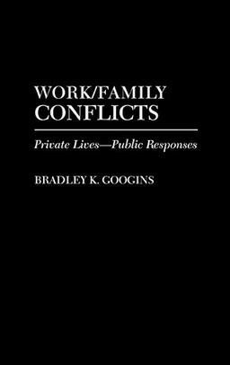 Work/Family Conflicts: Private Lives-Public Responses (Economic History; 117)