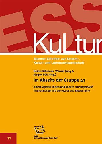 Im Abseits der Gruppe 47: Albert Vigoleis Thelen und andere ‚Unzeitgemäße‘ im Literaturbetrieb der 1950er und 1960er Jahre (ESS-KuLtur: Essener ... Sprach-, Kultur- und Literaturwissenschaft)