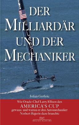 Der Milliardär und der Mechaniker: Wie Oracle-Chef Larry Ellison den America's Cup gewann - und warum er den Automechaniker Norbert Bajurin dazu brauchte