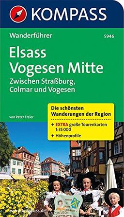 Elsass, Vogesen Mitte, Zwischen Straßburg, Colmar und Vogesen: Wanderführer mit Tourenkarten und Höhenprofilen (KOMPASS-Wanderführer, Band 5946)