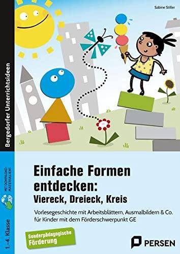 Einfache Formen entdecken: Viereck, Dreieck, Kreis: Vorlesegeschichte mit Arbeitsblättern, Ausmalbilde rn & Co. für Kinder mit dem Förderschwerpunkt GE (1. bis 4. Klasse)