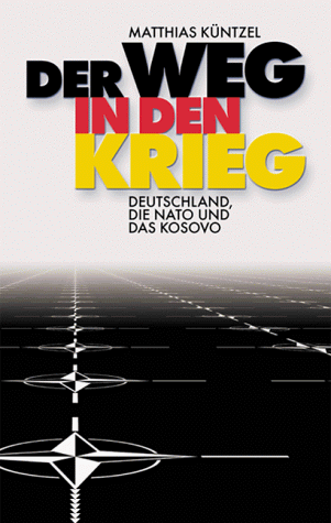 Der Weg in den Krieg. Deutschland, die Nato und das Kosovo