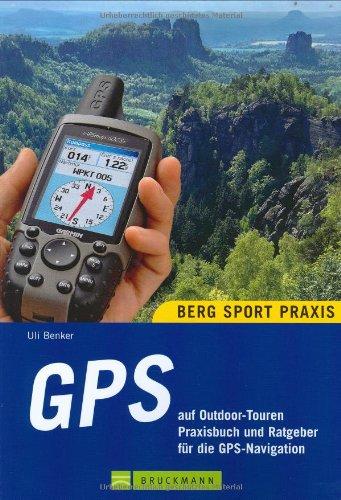 GPS auf Outdoor-Touren. Praxisbuch und Ratgeber für die GPS-Navigation