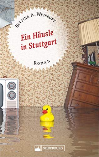 Ein Häusle in Stuttgart. Stuttgart-Roman. Der schwierige Weg zum Eigenheim im Land der Häuslesbauer.