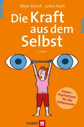 Die Kraft aus dem Selbst: Sieben PsychoGyms für das Unbewusste