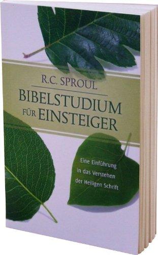 Bibelstudium für Einsteiger: Eine Einführung in das Verstehen der Heiligen Schrift