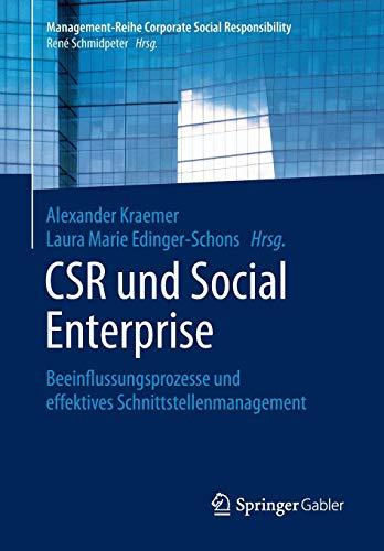 CSR und Social Enterprise: Beeinflussungsprozesse und effektives Schnittstellenmanagement (Management-Reihe Corporate Social Responsibility)