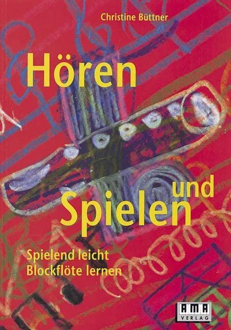 Hören und Spielen: Spielend leicht Blockflöte lernen