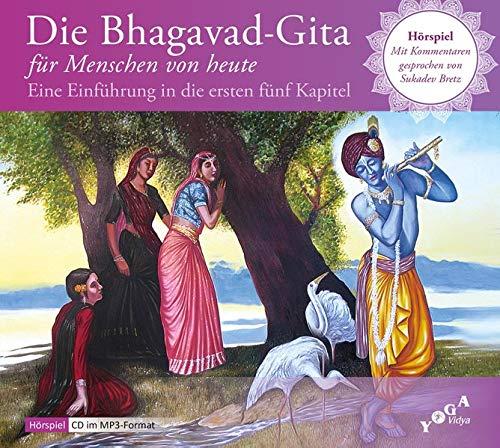 Die Bhagavad-Gita für Menschen von heute: Eine Einführung in die ersten fünf Kapitel