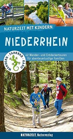 Naturzeit mit Kindern: Niederrhein: 42 Wander- und Entdeckertouren für Familien