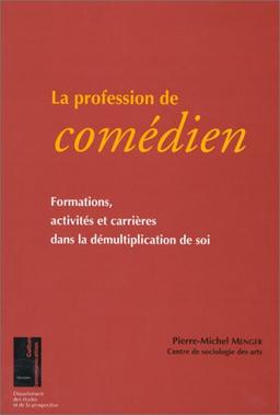 La profession de comédien : formations, activités et carrières dans la démultiplication de soi