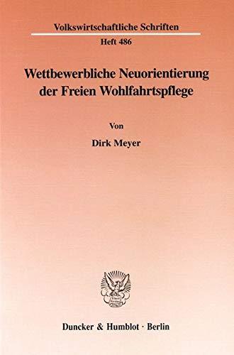 Wettbewerbliche Neuorientierung der Freien Wohlfahrtspflege. Mit Tab., Abb. (Volkswirtschaftliche Schriften; VWS 486)