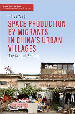 Space Production by Migrants in China's Urban Villages: The Case of Beijing (Habitat International)