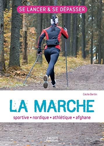 La marche : sportive, nordique, athlétique, afghane