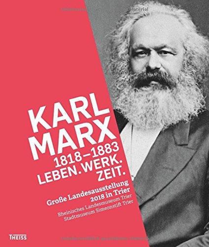 Karl Marx 1818-1883: Leben. Werk. Zeit.