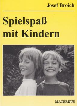 Spielspaß mit Kindern. Über einhundert Kinderspiele mit Bewegung, Spannung, Action