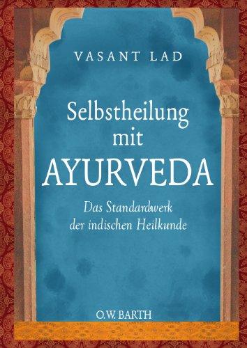 Selbstheilung mit Ayurveda: Das Standardwerk der indischen Heilkunde