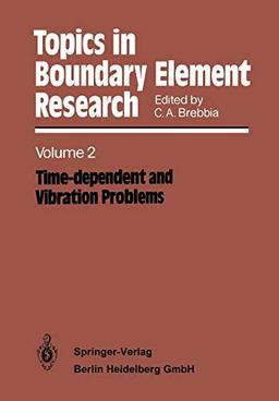 Topics in Boundary Element Research: Volume 2: Time-dependent and Vibration Problems (Topics in Boundary Element Research, 2, Band 2)