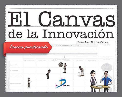 El canvas de la innovación : innova practicando