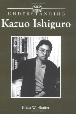 Understanding Kazuo Ishiguro (Understanding Contemporary British Literature)