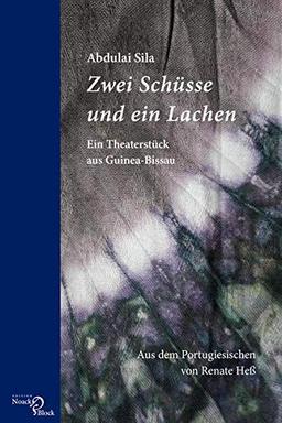 Zwei Schüsse und ein Lachen: Ein Theaterstück aus Guinea-Bissau. Aus dem Portugiesischen übersetzt von Renate Heß: Ein Theaterstück aus Guinea-Bissau. Aus dem Portugiesischen von Renate Heß