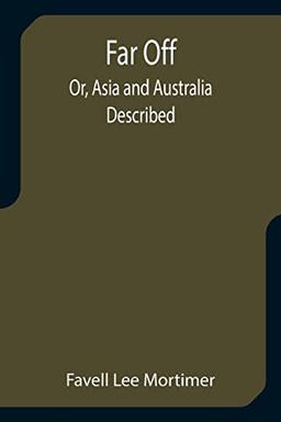 Far Off; Or, Asia and Australia Described