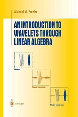 An Introduction to Wavelets Through Linear Algebra (Undergraduate Texts in Mathematics)