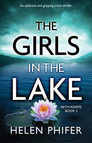 The Girls in the Lake: An addictive and gripping crime thriller (Beth Adams, Band 2)