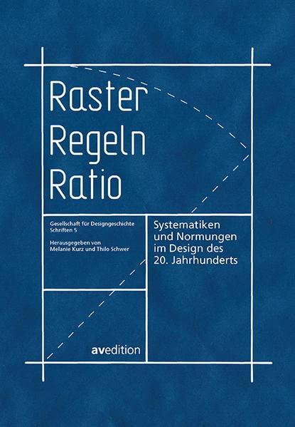 Raster, Regeln, Ratio: Systematiken und Normungen im Design des 20. Jahrhunderts (Gesellschaft für Designgeschichte Schriften)