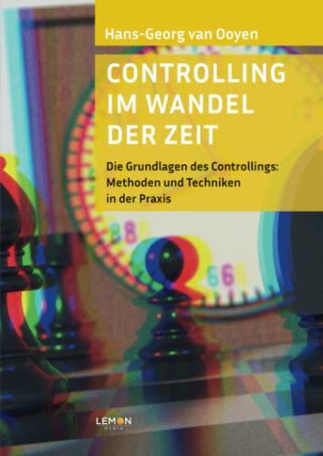 Controlling im Wandel der Zeit: Die Grundlagen des Controllings: Methoden und Techniken in der Praxis (Com4You: Commercial für Dich)