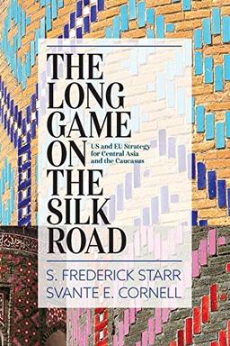 The Long Game on the Silk Road: US and EU Strategy for Central Asia and the Caucasus