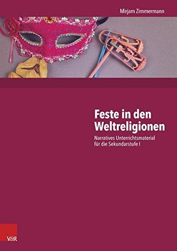 Feste in den Weltreligionen: Narratives Unterrichtsmaterial für die Sekundarstufe I