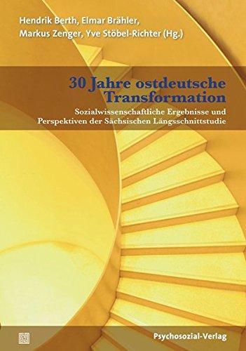 30 Jahre ostdeutsche Transformation: Sozialwissenschaftliche Ergebnisse und Perspektiven der Sächsischen Längsschnittstudie (Forschung psychosozial)