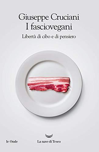 I fasciovegani. Libertà di cibo e di pensiero (Le onde)