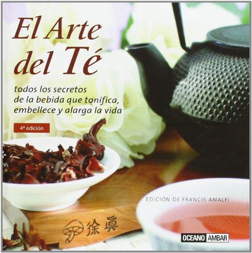 El arte del té : todos los secretos de la bebida que tonifica, embellece y alegra la vida (Inspiraciones)