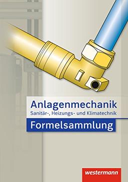 Anlagenmechanik für Sanitär-, Heizungs- und Klimatechnik Formelsammlung