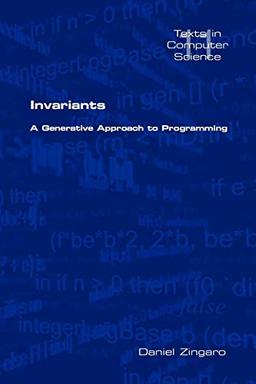 Invariants: A Generative Approach to Programming (Texts in Computer, Band 11)